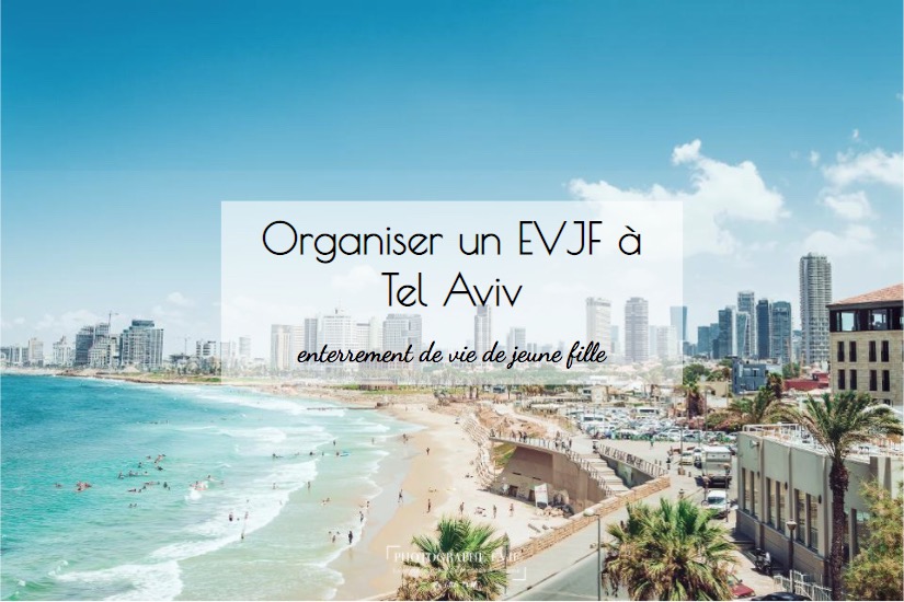 Organiser un evjf à TEL AVIV : Toutes les idées EVJF